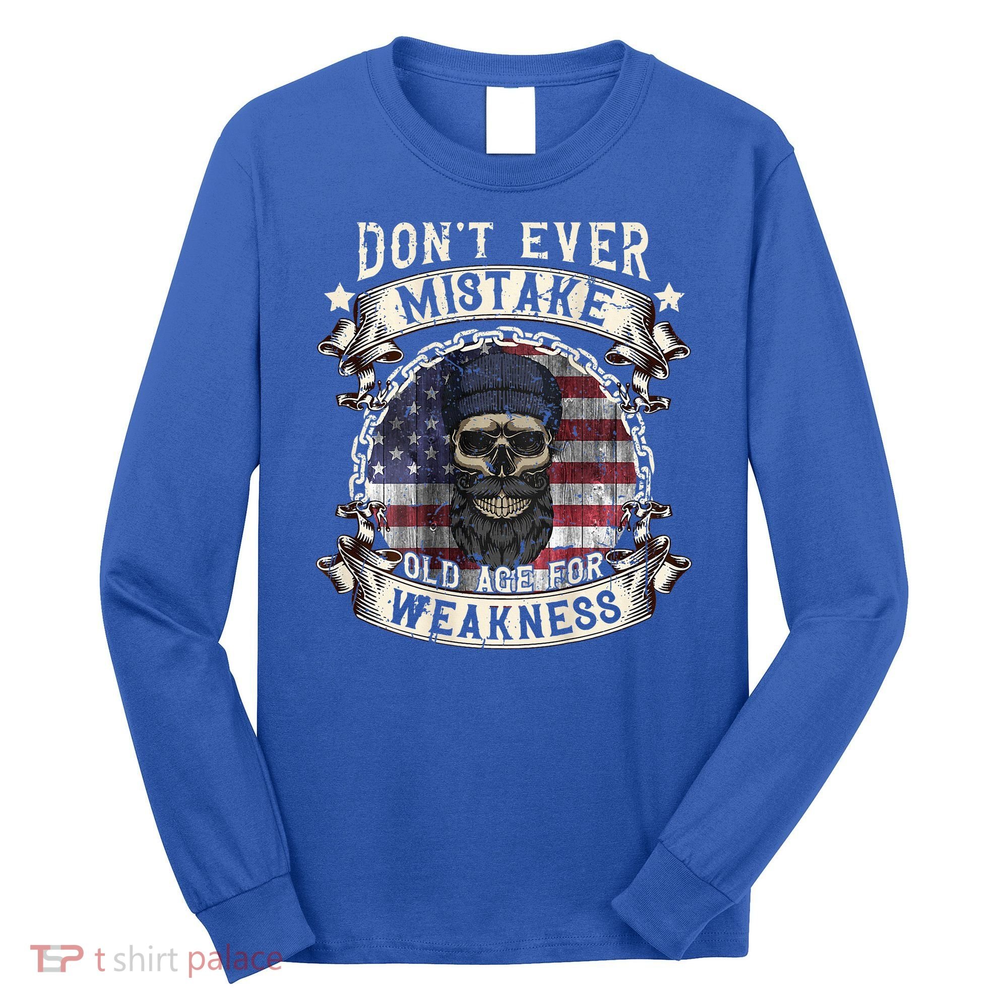 Skull American Flag Dont Ever Mistake Old Age For Weakness Long Sleeve Shirt