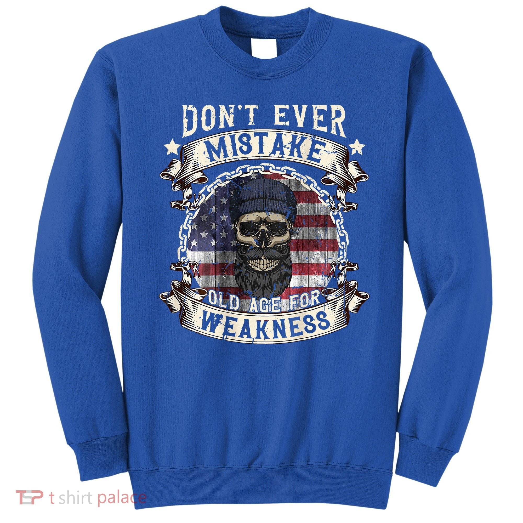 Skull American Flag Dont Ever Mistake Old Age For Weakness Sweatshirt