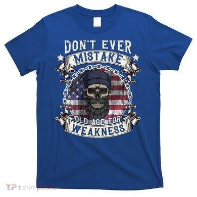 Skull American Flag Dont Ever Mistake Old Age For Weakness T-Shirt