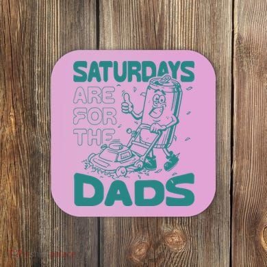Saturdays Are For The Dads Mow Coaster