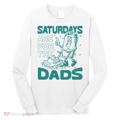 Saturdays Are For The Dads Mow Long Sleeve Shirt