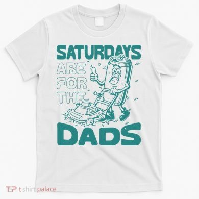 Saturdays Are For The Dads Mow T-Shirt