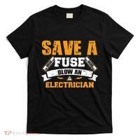 Save A Fuse Blow An Electrician T T-Shirt thumb 0