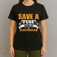 Save A Fuse Blow An Electrician T T-Shirt thumb 4