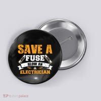Save A Fuse Blow An Electrician T Button thumb 0