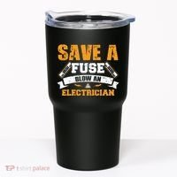 Save A Fuse Blow An Electrician T Tumbler thumb 0