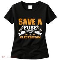 Save A Fuse Blow An Electrician T Women's T-Shirt thumb 0
