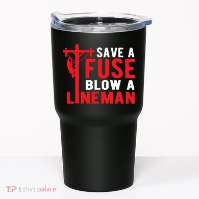 Save A Fuse Blow A Lineman Funny Lineman Tumbler