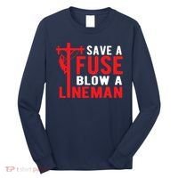 Save A Fuse Blow A Lineman Funny Lineman Long Sleeve Shirt thumb 0