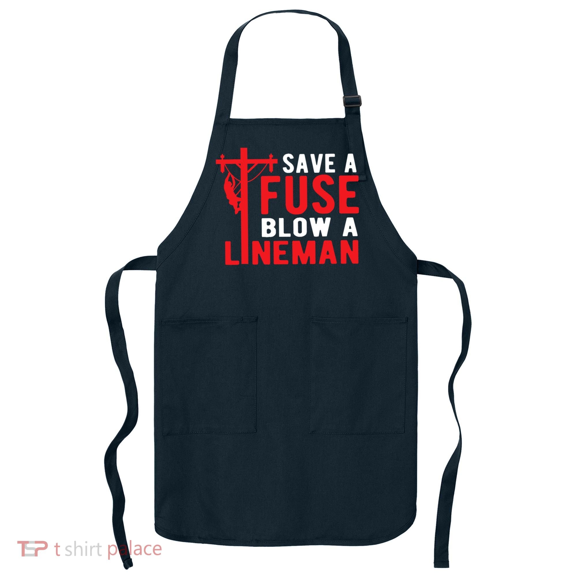 Save A Fuse Blow A Lineman Funny Lineman Apron