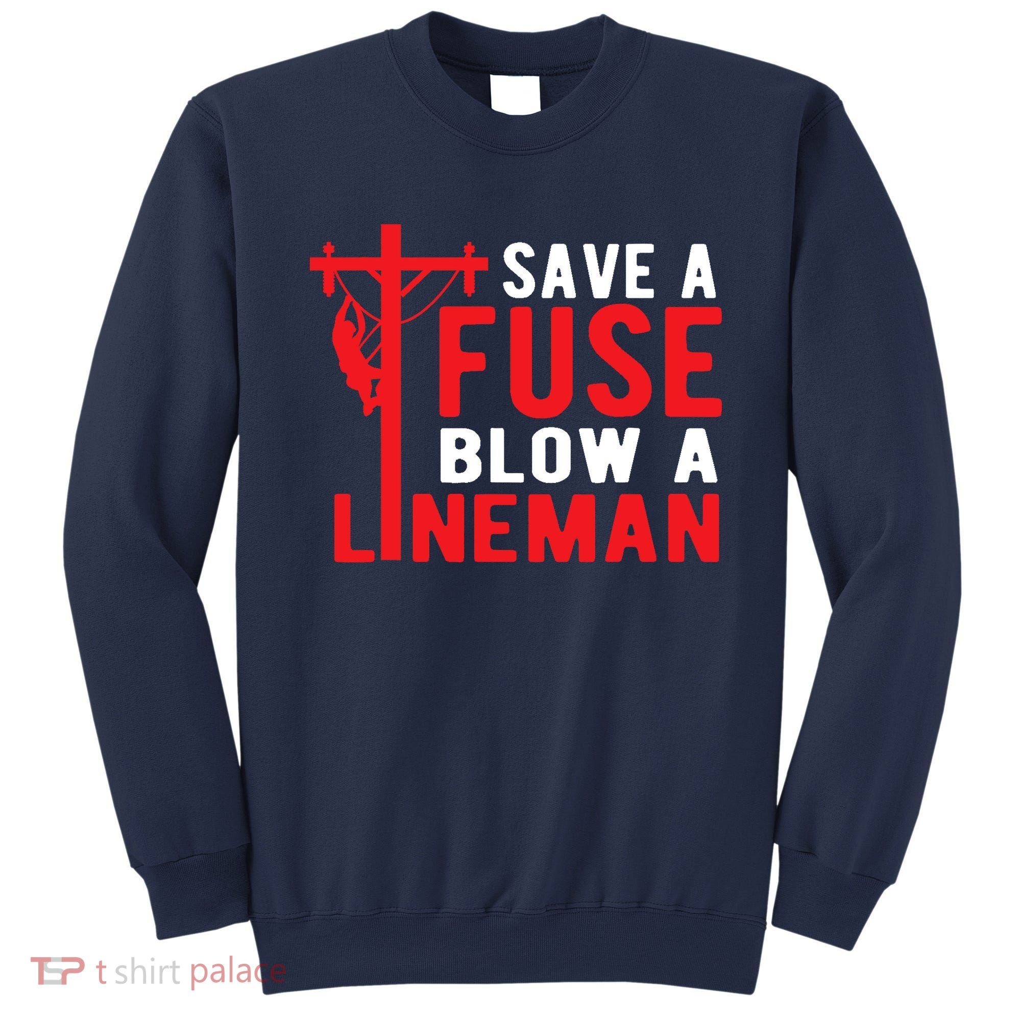 Save A Fuse Blow A Lineman Funny Lineman Sweatshirt