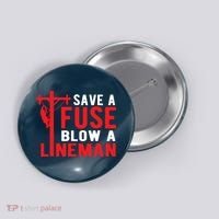 Save A Fuse Blow A Lineman Funny Lineman Button thumb 0