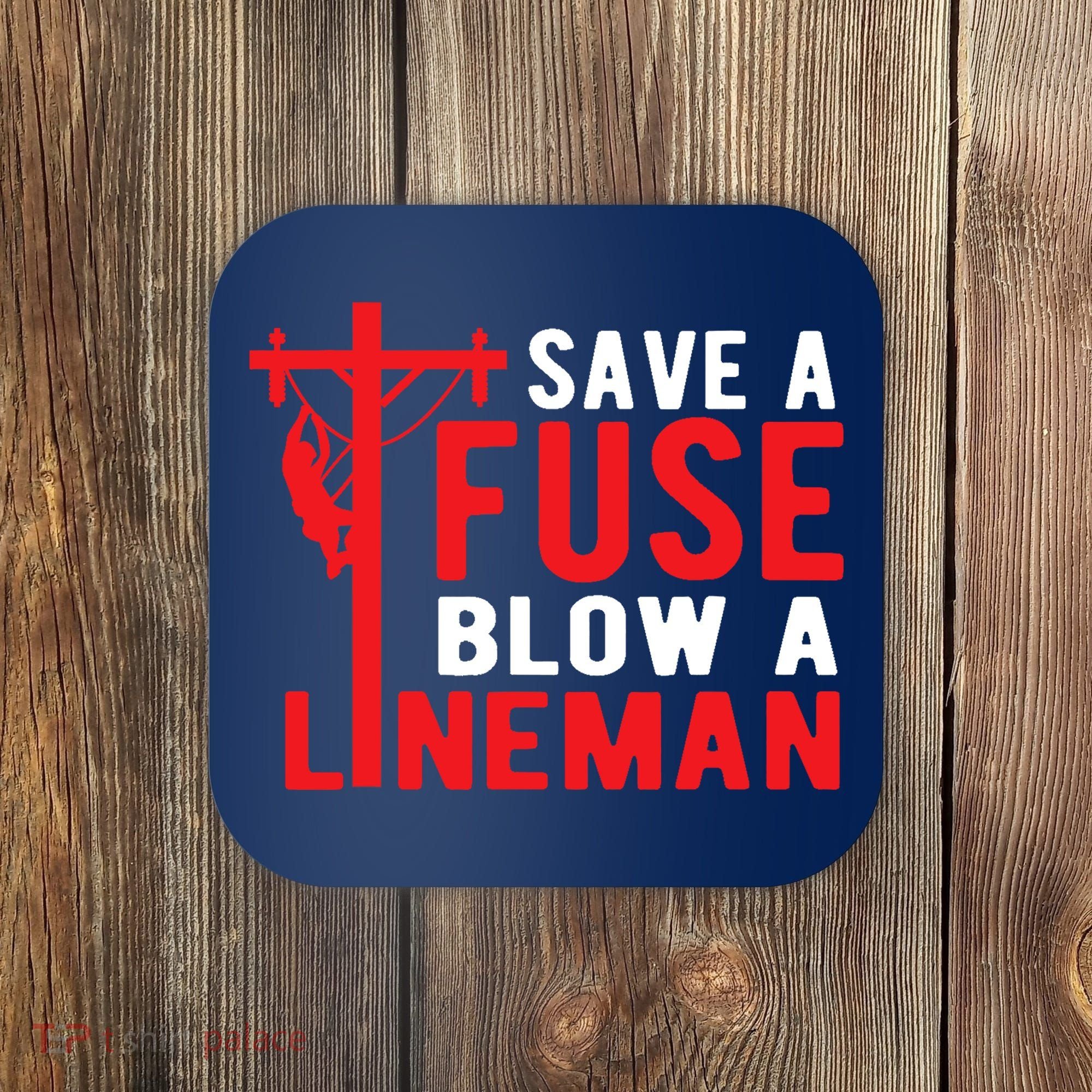 Save A Fuse Blow A Lineman Funny Lineman Coaster