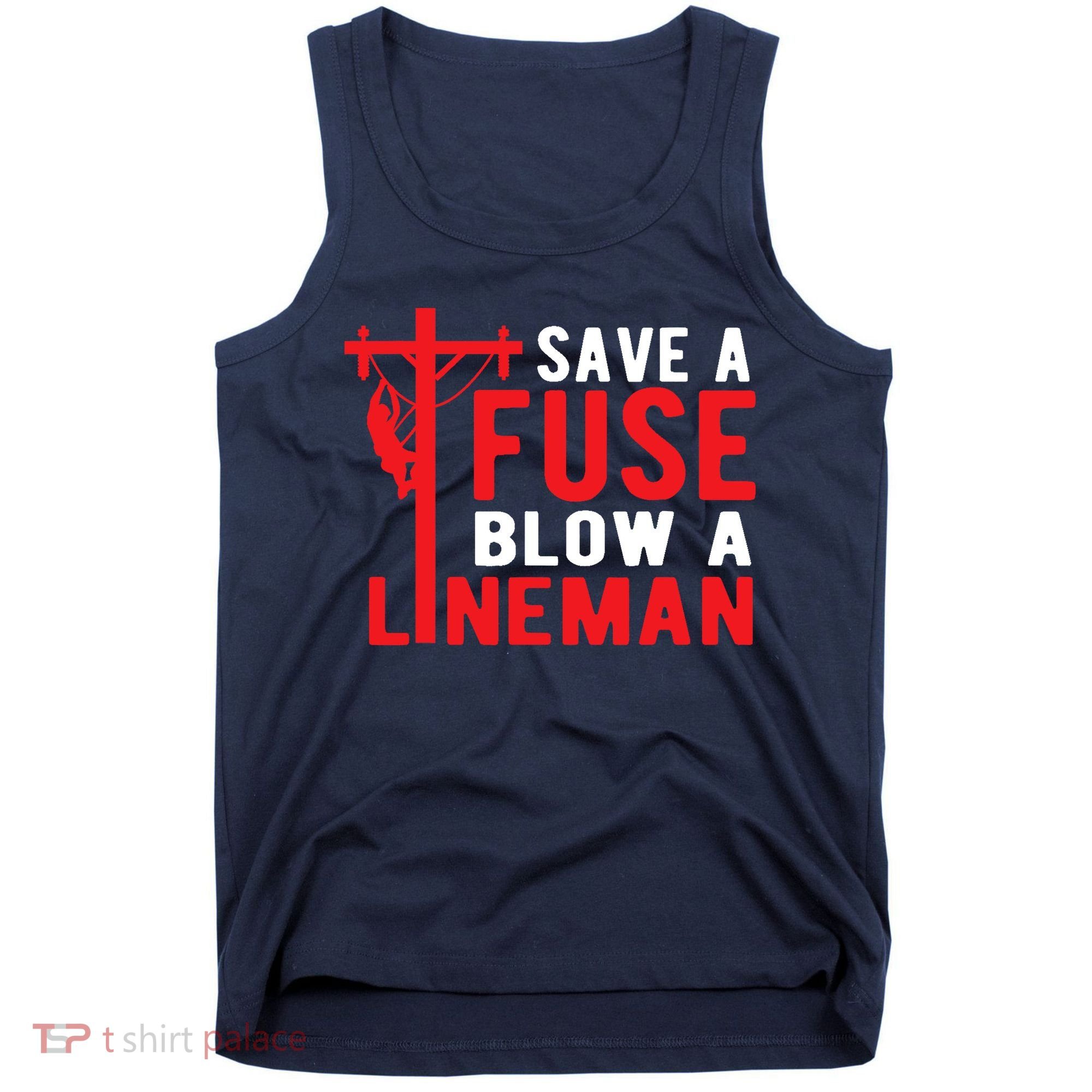Save A Fuse Blow A Lineman Funny Lineman Tank Top