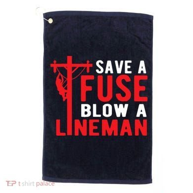 Save A Fuse Blow A Lineman Funny Lineman Golf Towel