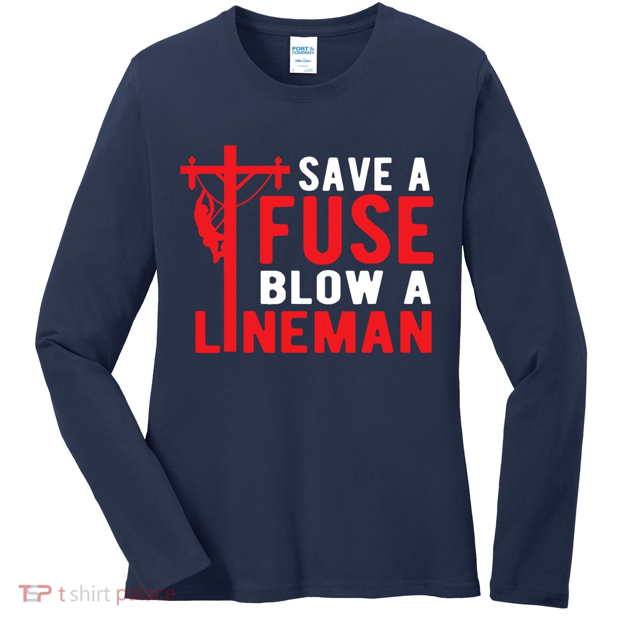 Save A Fuse Blow A Lineman Funny Lineman Women's Long Sleeve Shirt