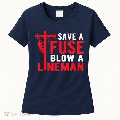 Save A Fuse Blow A Lineman Funny Lineman Women's T-Shirt