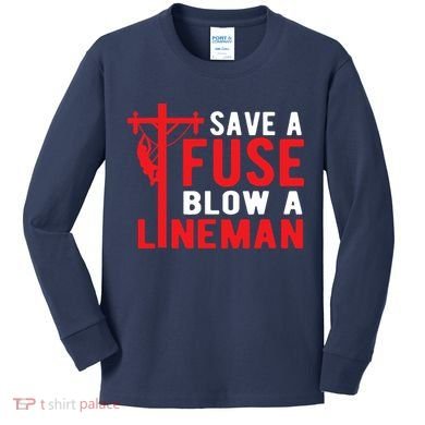 Save A Fuse Blow A Lineman Funny Lineman Kids Long Sleeve Shirt