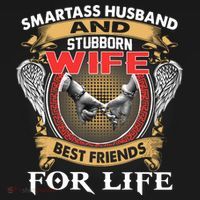 Smartass Husband And Stubborn Wife Best Friends For Life T-Shirt thumb 7
