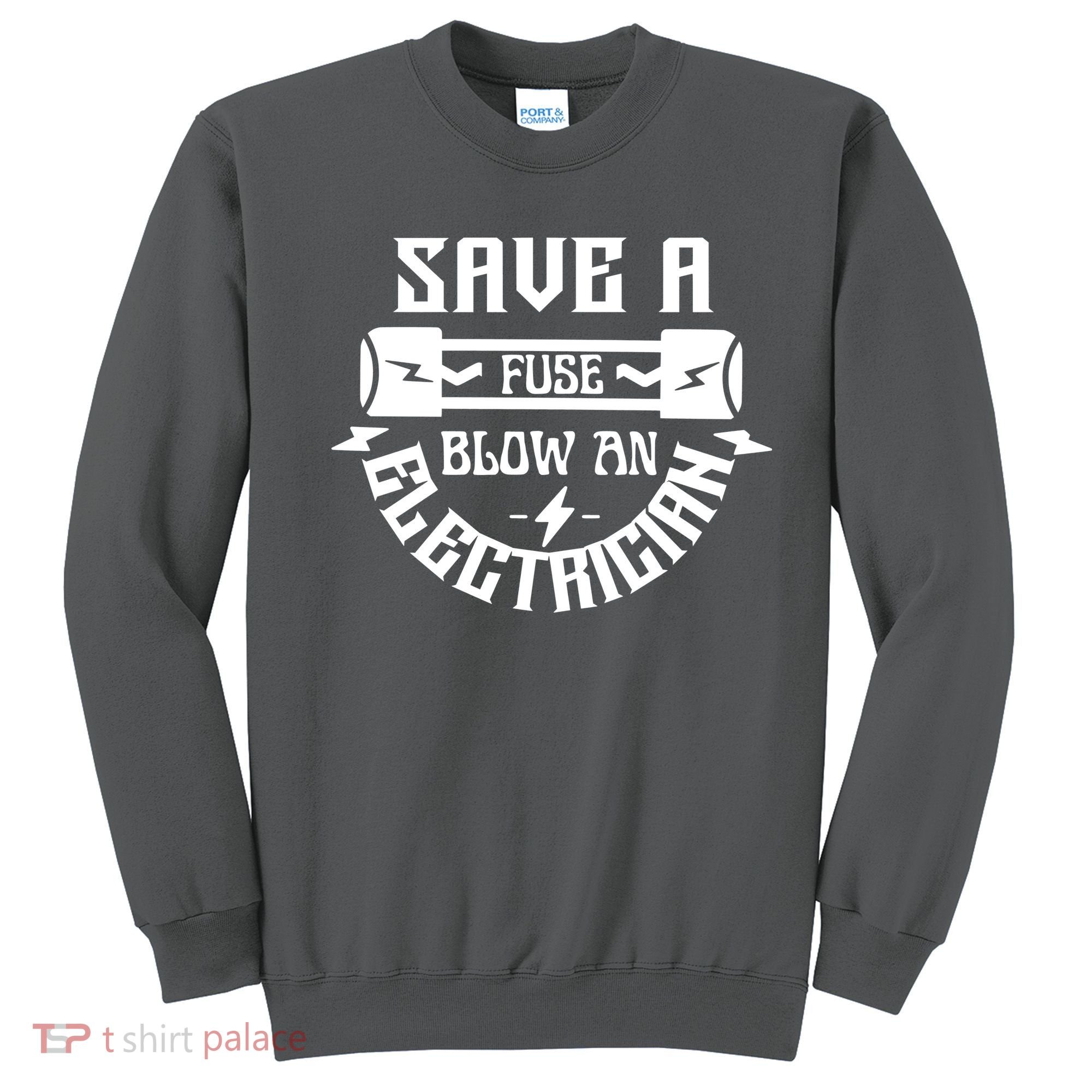 Save A Fuse Blow An Electrician Sweatshirt