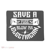 Save A Fuse Blow An Electrician Mousepad thumb 0