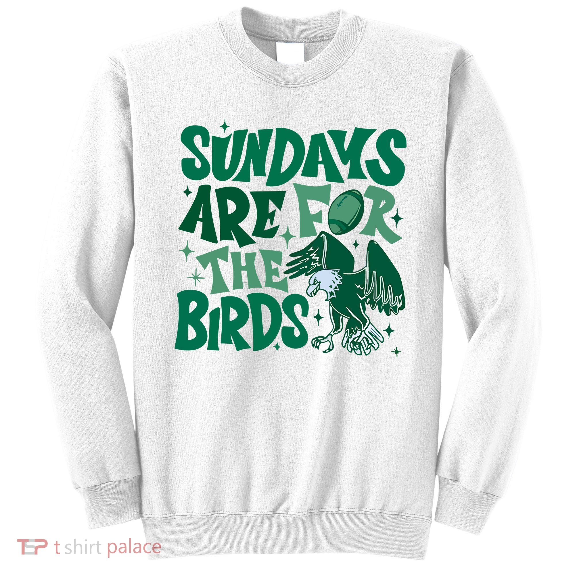 Sundays Are For The Birds Eagles Football Sweatshirt