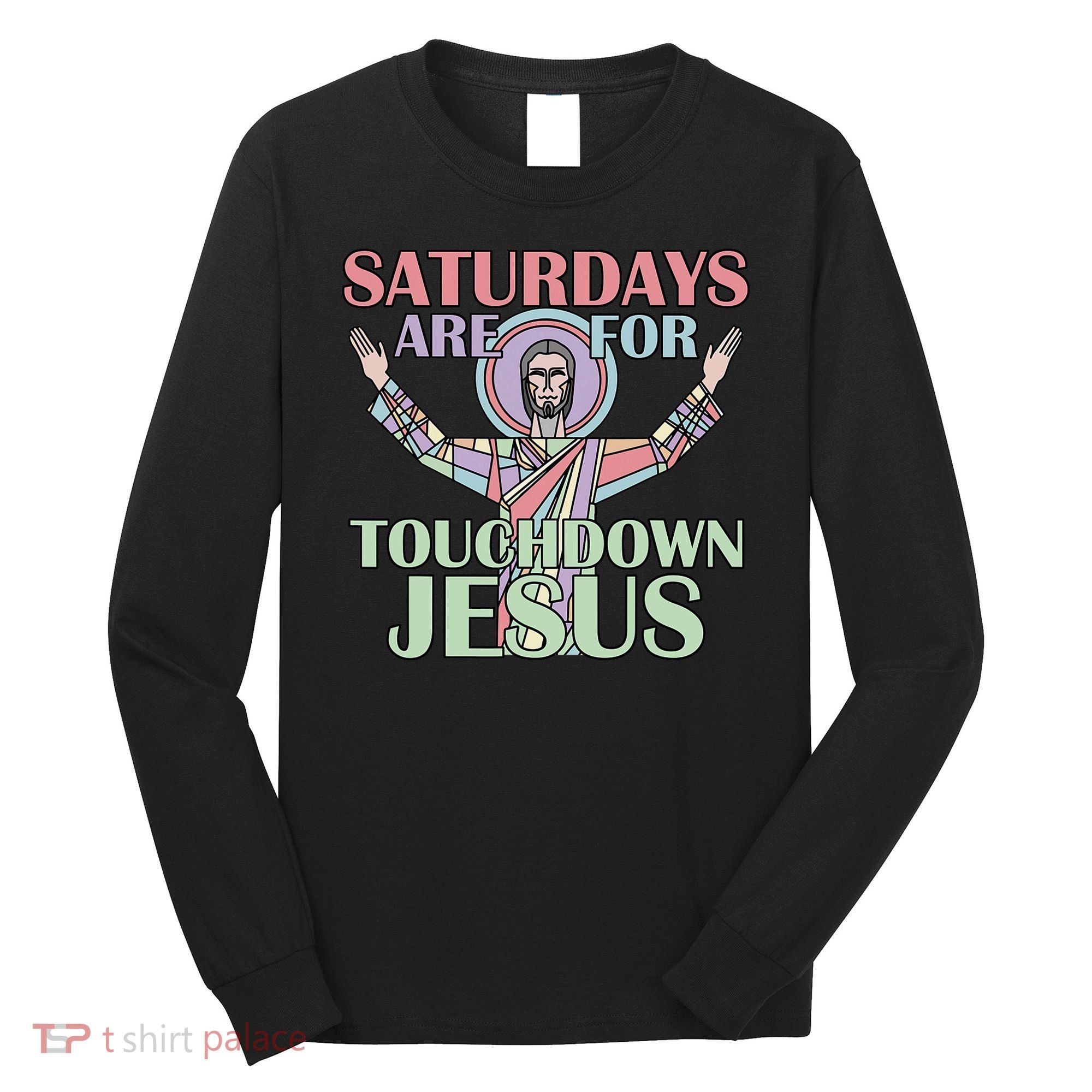 Saturdays Are For Touchdown Jesus Christian Long Sleeve Shirt