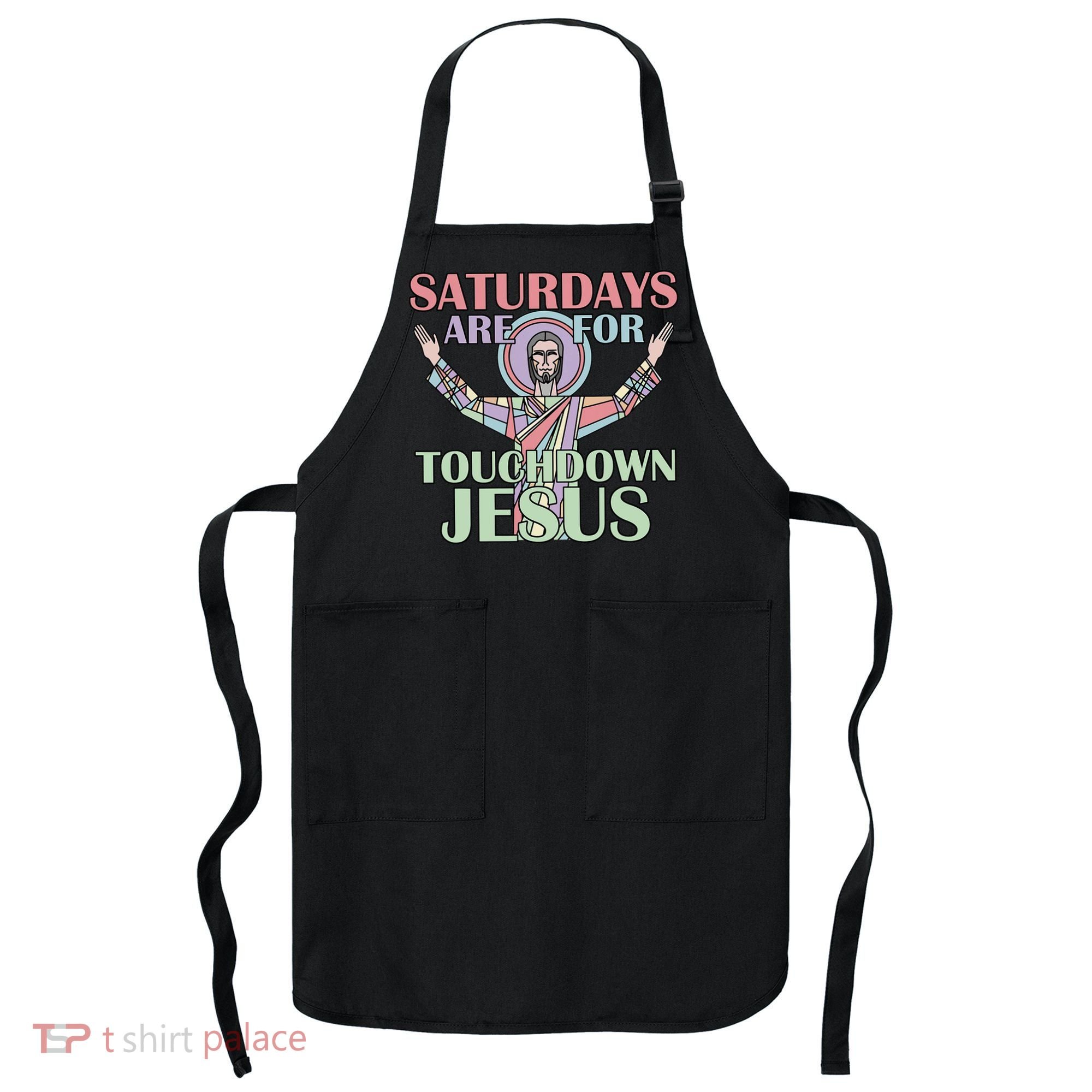 Saturdays Are For Touchdown Jesus Christian Apron