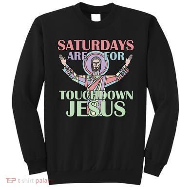 Saturdays Are For Touchdown Jesus Christian Sweatshirt