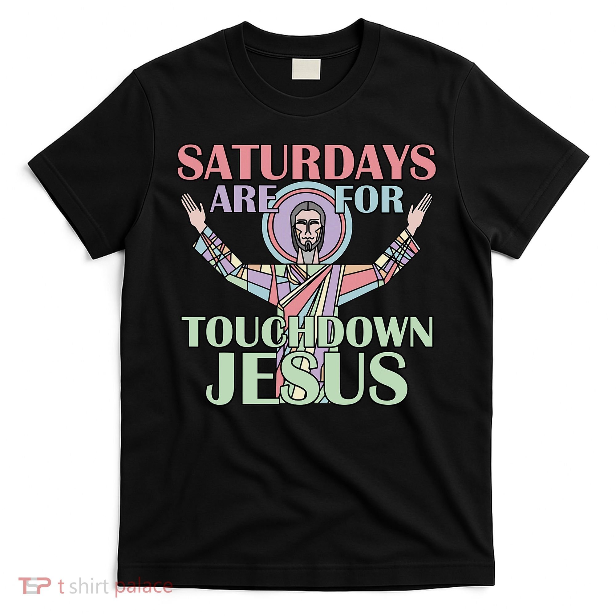 Saturdays Are For Touchdown Jesus Christian T-Shirt