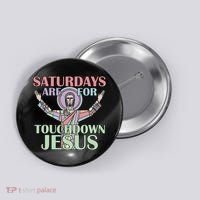 Saturdays Are For Touchdown Jesus Christian Button thumb 0