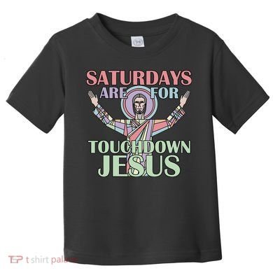 Saturdays Are For Touchdown Jesus Christian Toddler T-Shirt