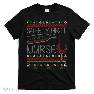 Safety First Drink With A Nurse Ugly Sweater T-Shirt