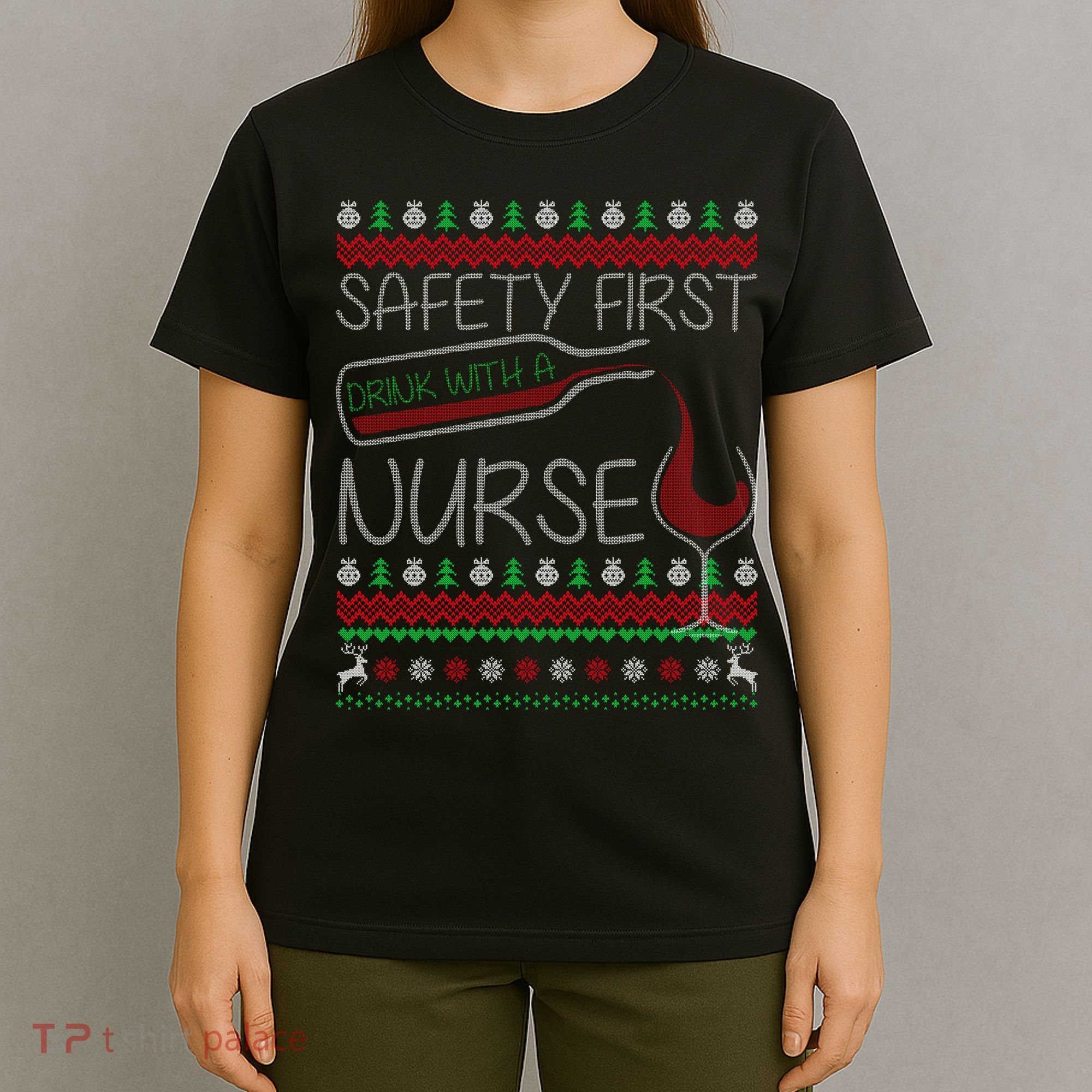 Safety First Drink With A Nurse Ugly Sweater T-Shirt