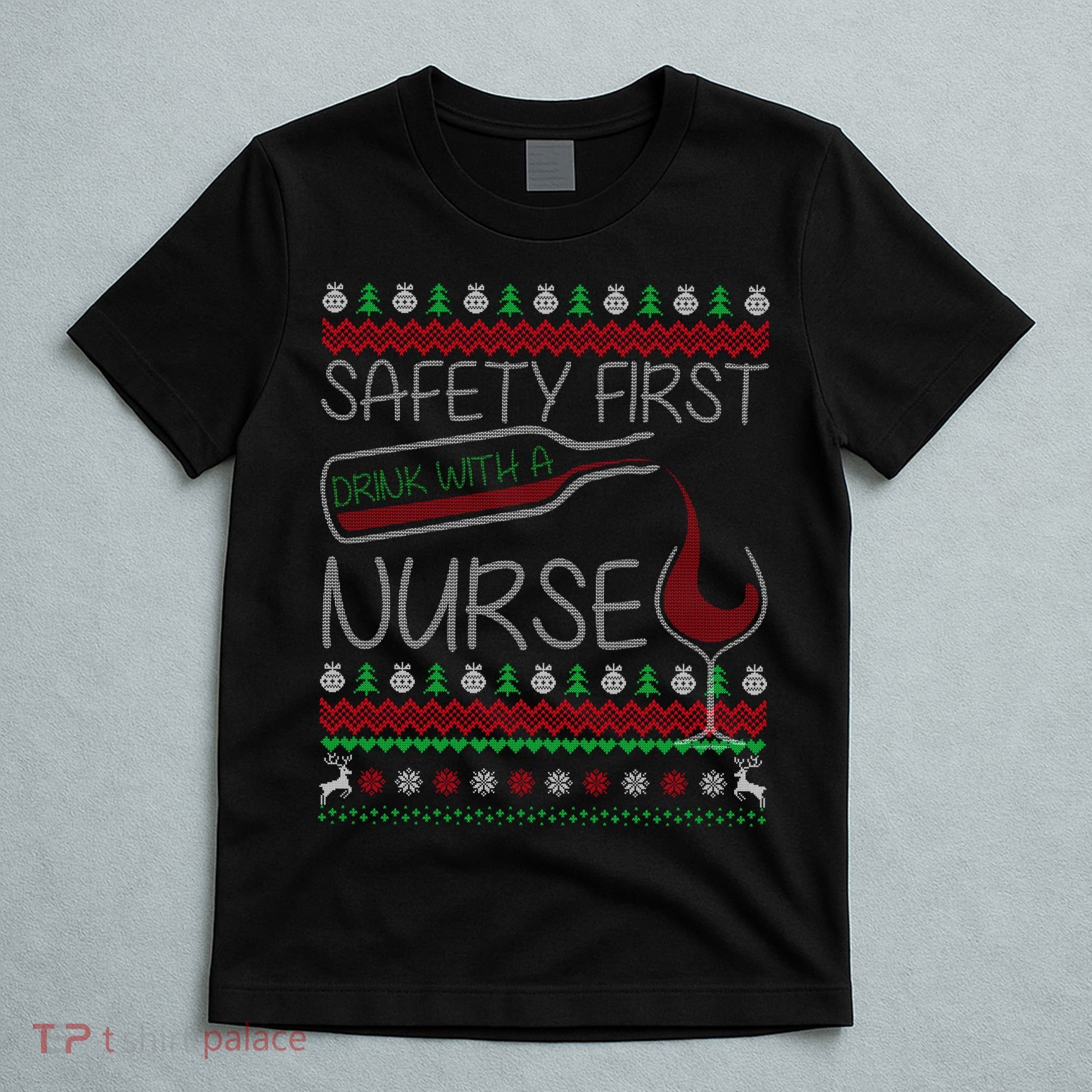 Safety First Drink With A Nurse Ugly Sweater T-Shirt