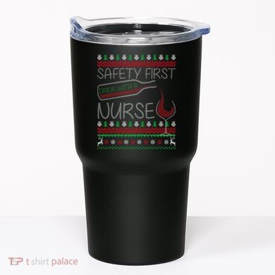Safety First Drink With A Nurse Ugly Sweater Tumbler