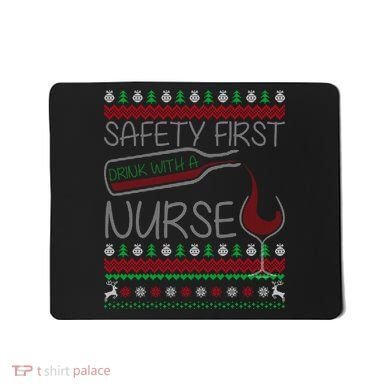 Safety First Drink With A Nurse Ugly Sweater Mousepad