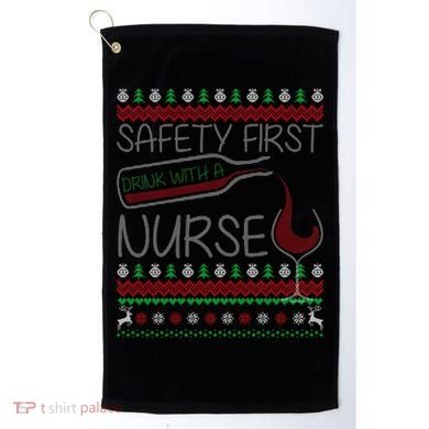 Safety First Drink With A Nurse Ugly Sweater Golf Towel
