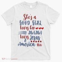 Shes A Good Girl Loves Her Mama Loves Jesus & America Too T-Shirt thumb 0
