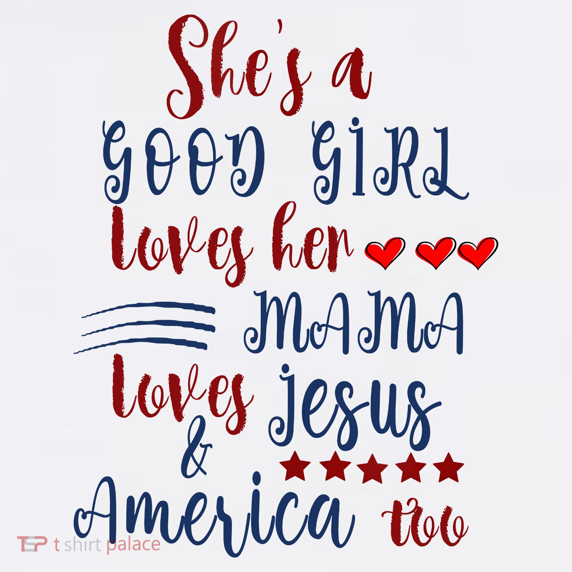 Shes A Good Girl Loves Her Mama Loves Jesus & America Too T-Shirt