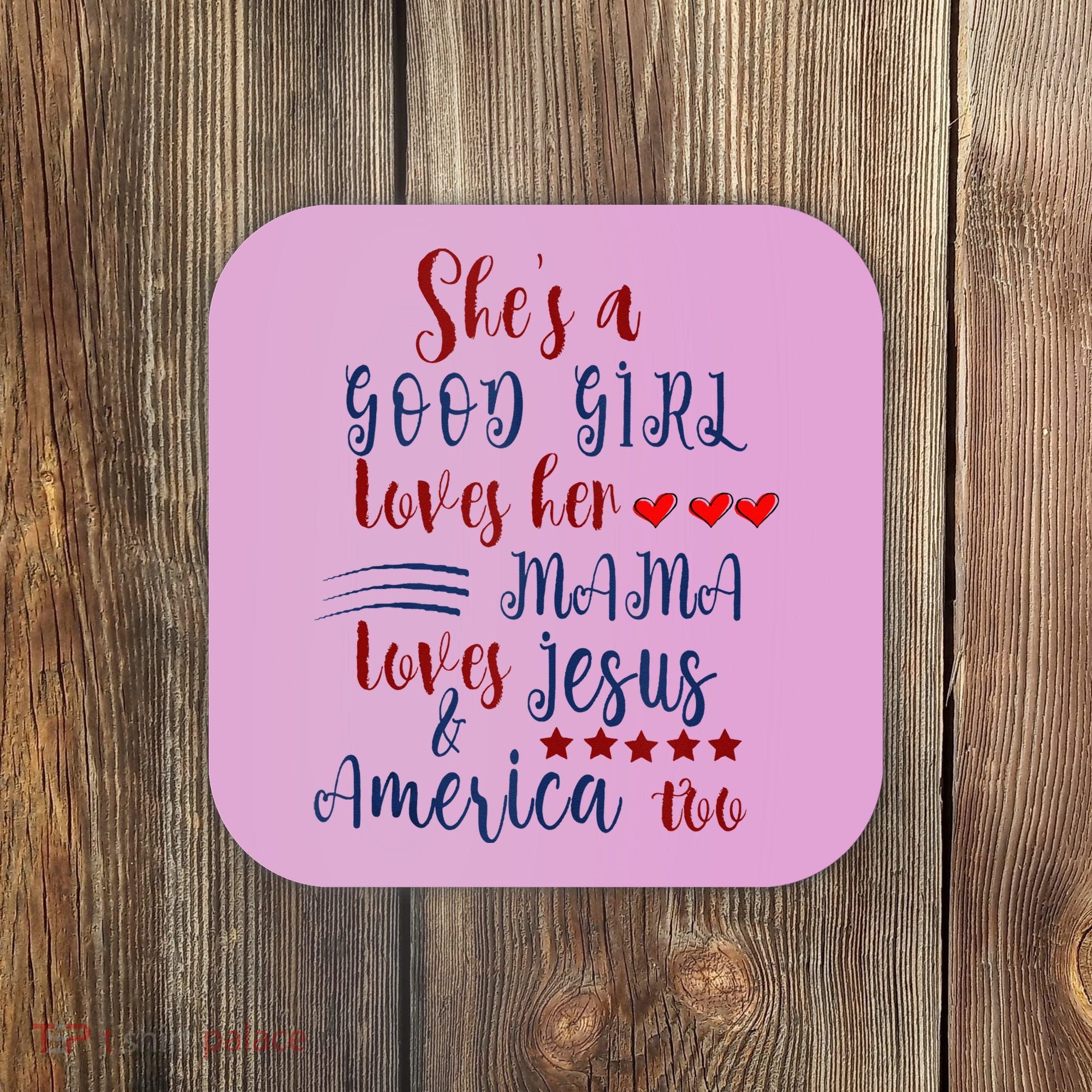 She's A Good Loves Her Mama Loves Jesus & America Too Coaster