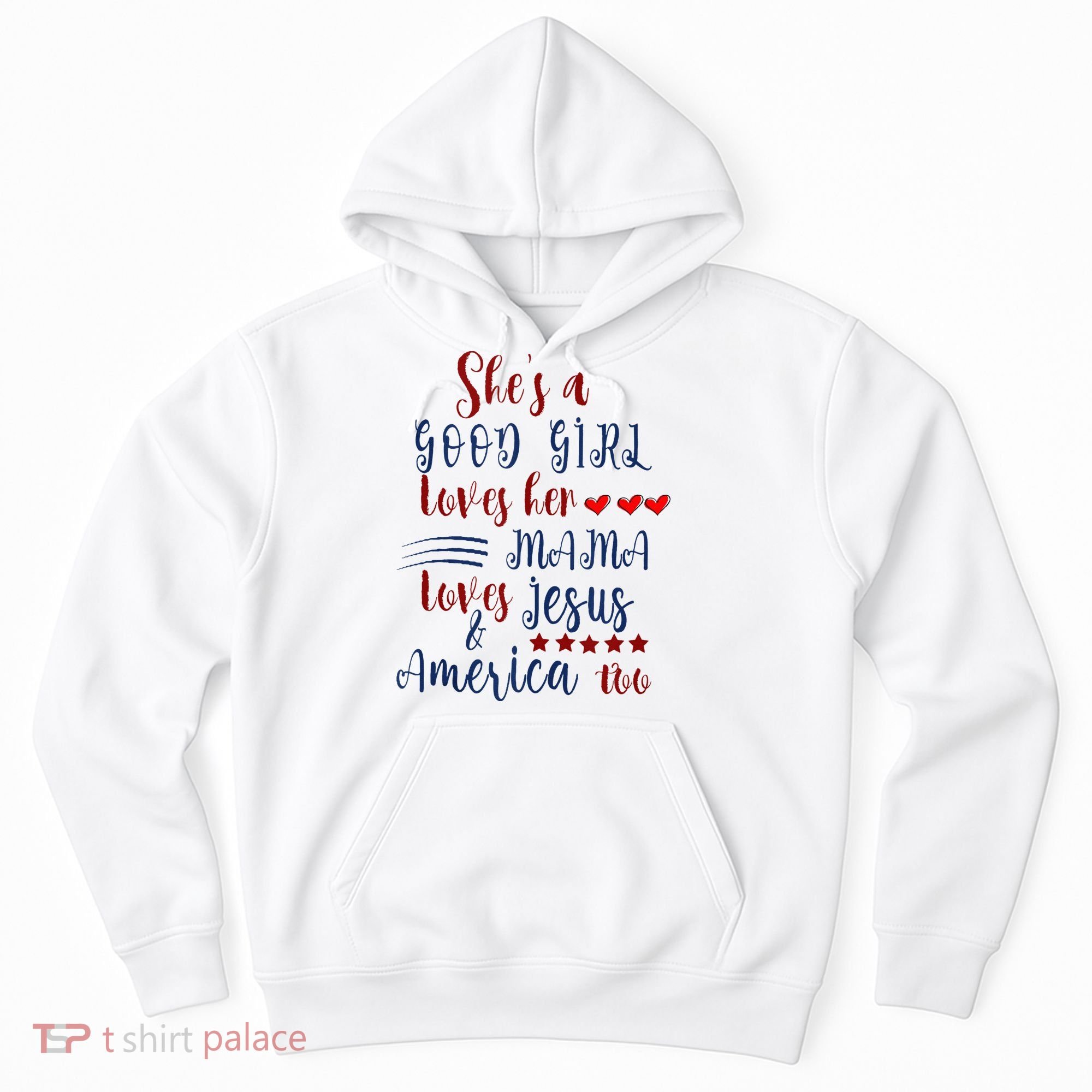 She's A Good Loves Her Mama Loves Jesus & America Too Hoodie