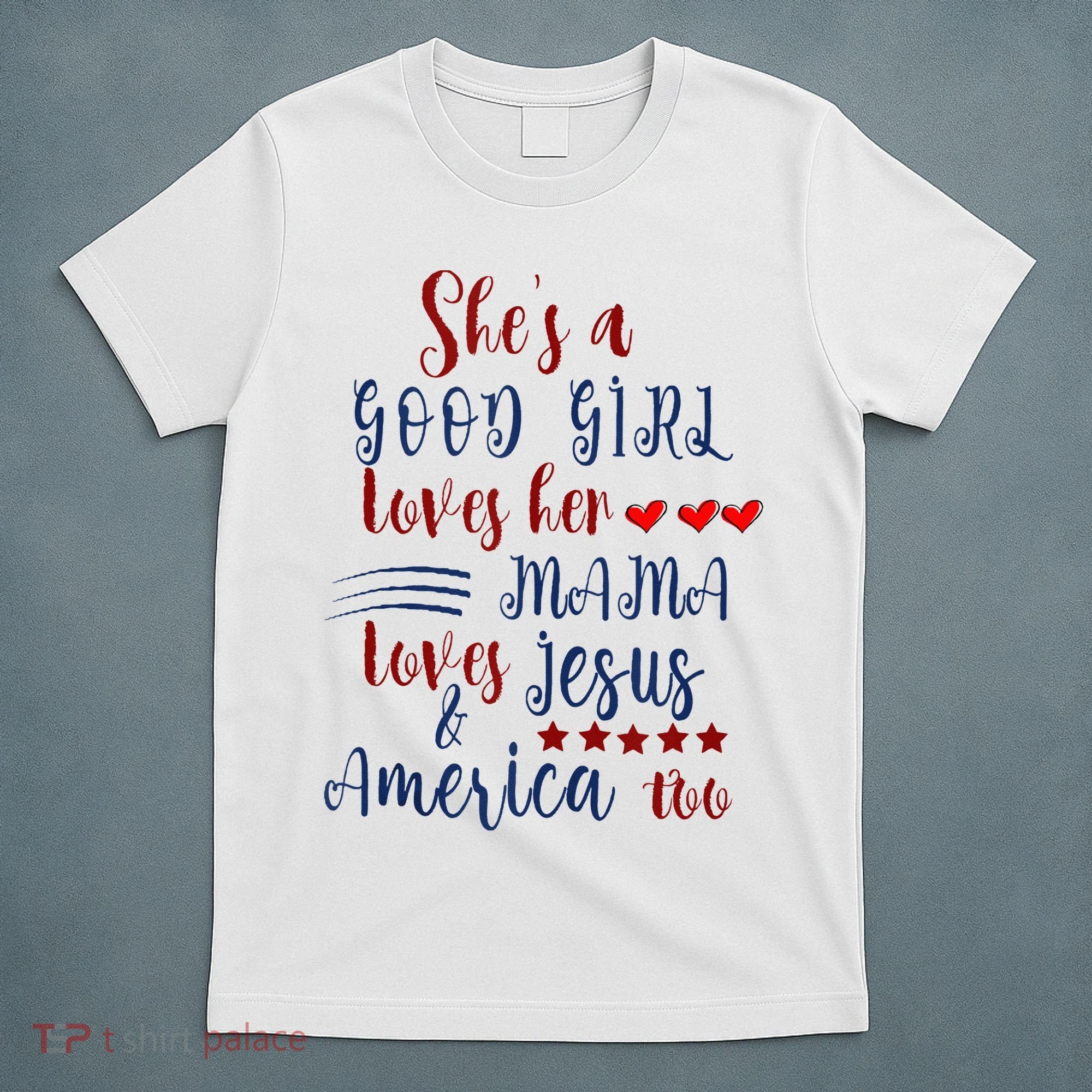 She's A Good Loves Her Mama Loves Jesus & America Too T-Shirt