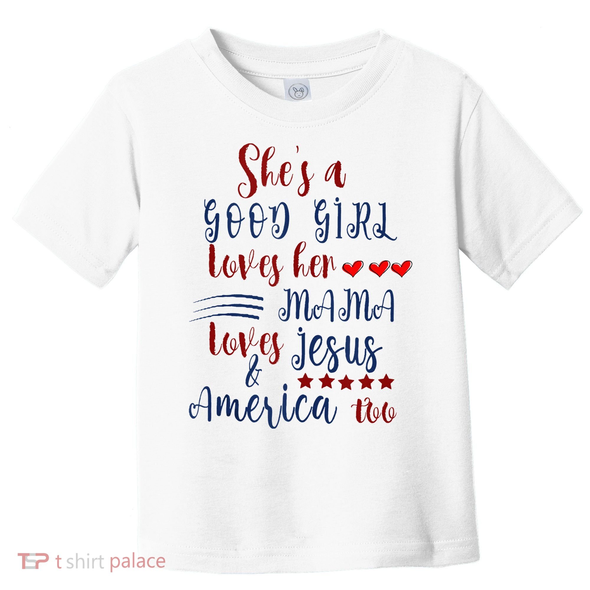 She's A Good Loves Her Mama Loves Jesus & America Too Toddler T-Shirt