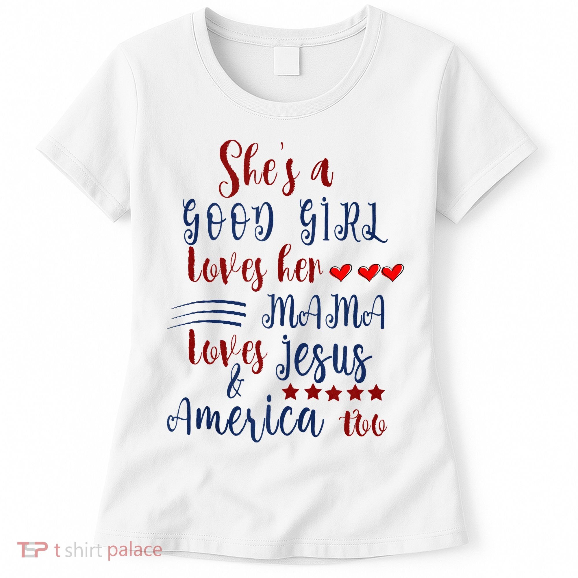 She's A Good Loves Her Mama Loves Jesus & America Too Women's T-Shirt