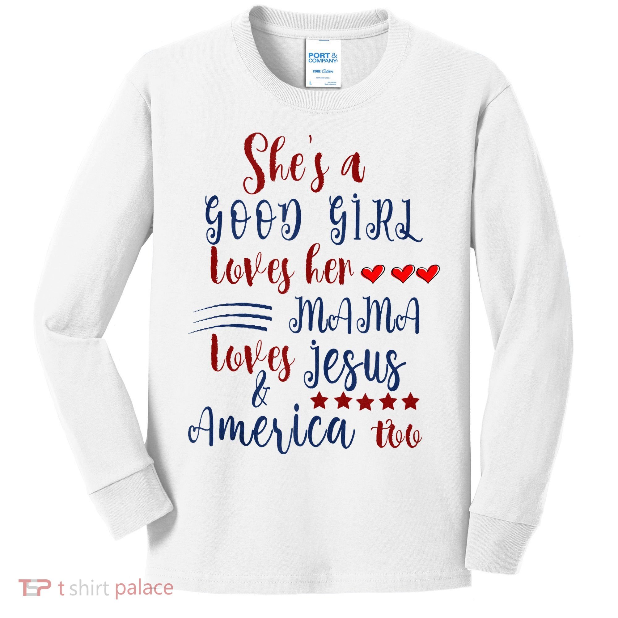 She's A Good Loves Her Mama Loves Jesus & America Too Kids Long Sleeve Shirt