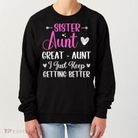 Sister aunt great aunt i just keep getting better new auntie Women's Sweatshirt thumb 0
