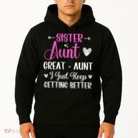 Sister aunt great aunt i just keep getting better new auntie Hoodie thumb 2