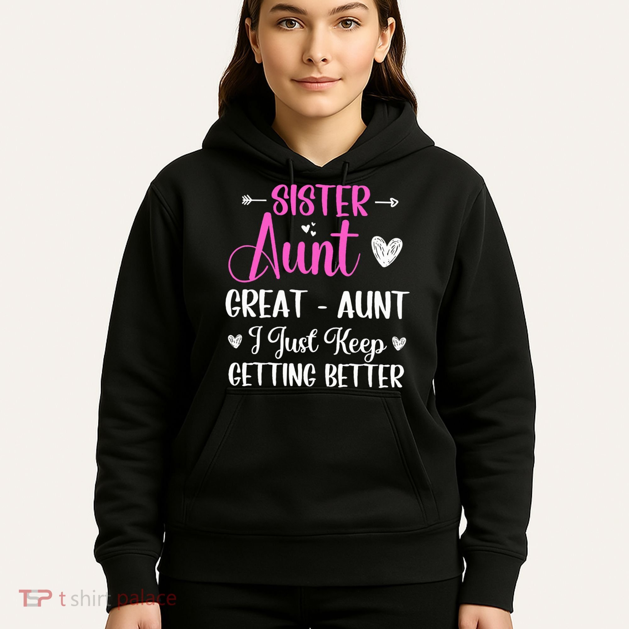 Sister aunt great aunt i just keep getting better new auntie Hoodie