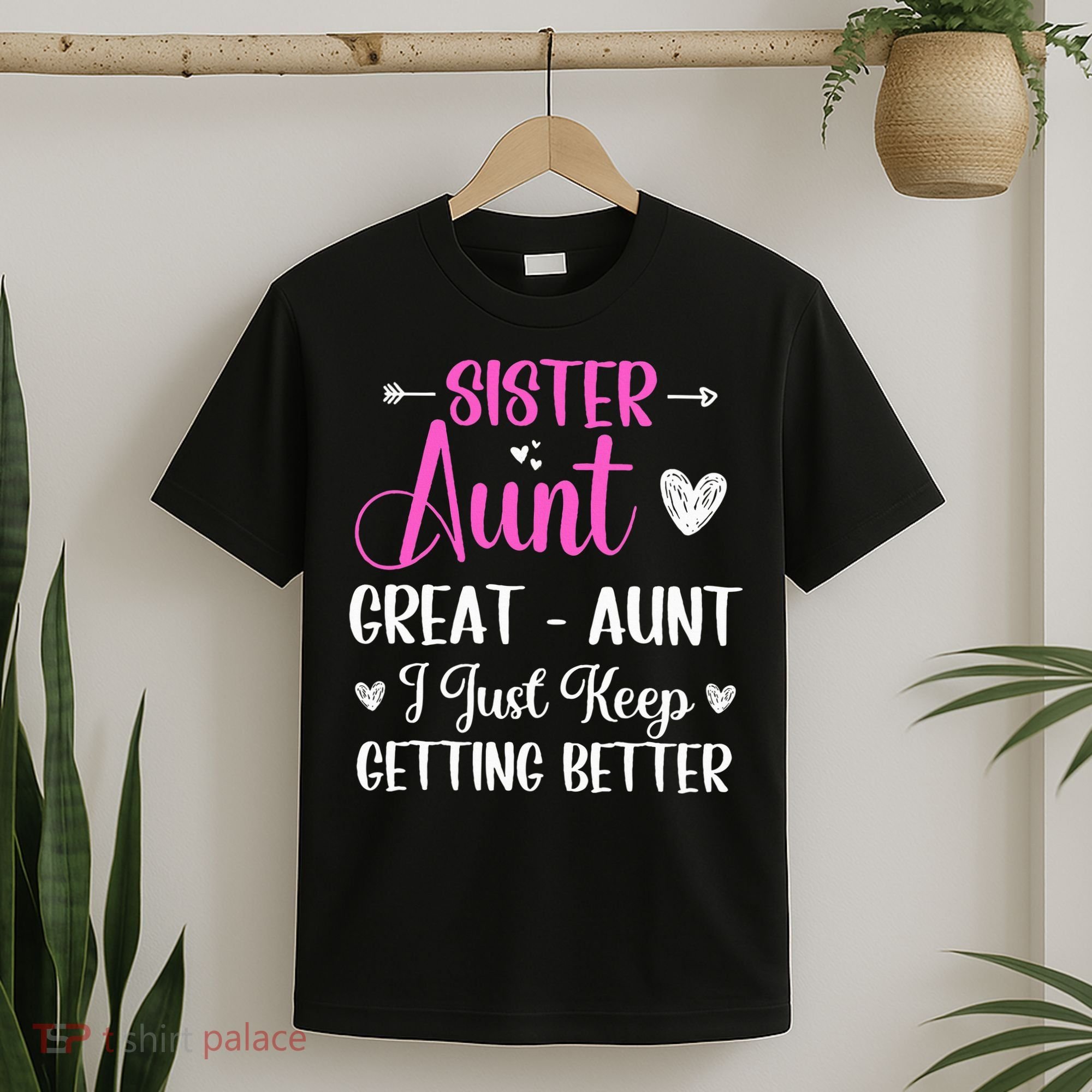 Sister aunt great aunt i just keep getting better new auntie T-Shirt